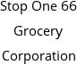 Stop One 66 Grocery Corporation