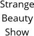 Strange Beauty Show