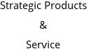 Strategic Products & Service