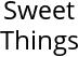 Sweet Things