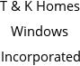 T & K Homes Windows Incorporated