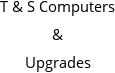 T & S Computers & Upgrades