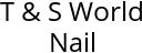 T & S World Nail