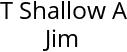 T Shallow A Jim