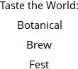 Taste the World: Botanical Brew Fest