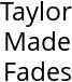 Taylor Made Fades