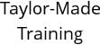 Taylor-Made Training