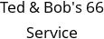 Ted & Bob's 66 Service