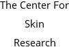 The Center For Skin Research