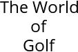 The World of Golf