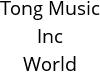 Tong Music Inc World