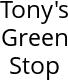 Tony's Green Stop