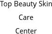 Top Beauty Skin Care Center