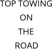 TOP TOWING ON THE ROAD