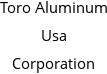 Toro Aluminum Usa Corporation