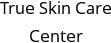 True Skin Care Center