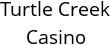 Turtle Creek Casino