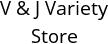 V & J Variety Store