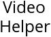 Video Helper