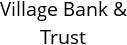 Village Bank & Trust