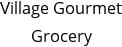 Village Gourmet Grocery