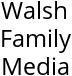 Walsh Family Media