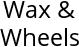 Wax & Wheels