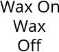 Wax On Wax Off