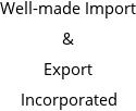 Well-made Import & Export Incorporated