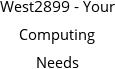 West2899 - Your Computing Needs