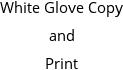 White Glove Copy and Print