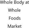 Whole Body at Whole Foods Market