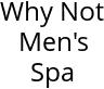 Why Not Men's Spa