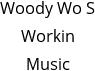 Woody Wo S Workin Music