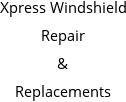 Xpress Windshield Repair & Replacements