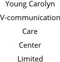 Young Carolyn V-communication Care Center Limited