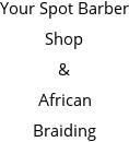 Your Spot Barber Shop & African Braiding