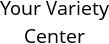 Your Variety Center